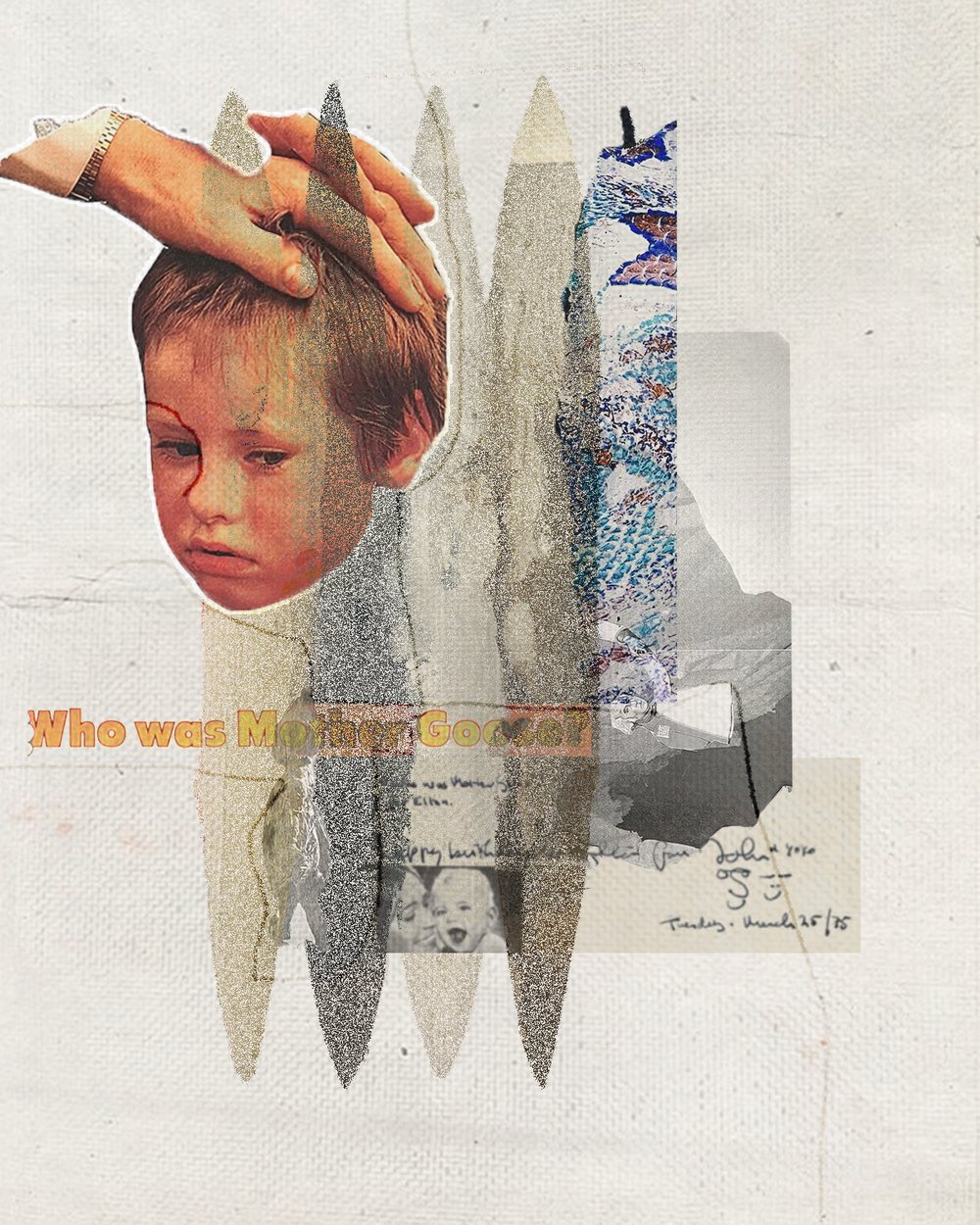 Mixed-media collage: a child's face under an adult hand, layered over torn paper, handwriting and printed texture, captioned who was mother goose
